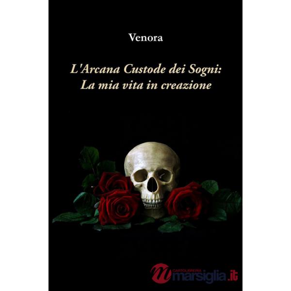 Arcana custode dei sogni: la mia vita in creazione (L')