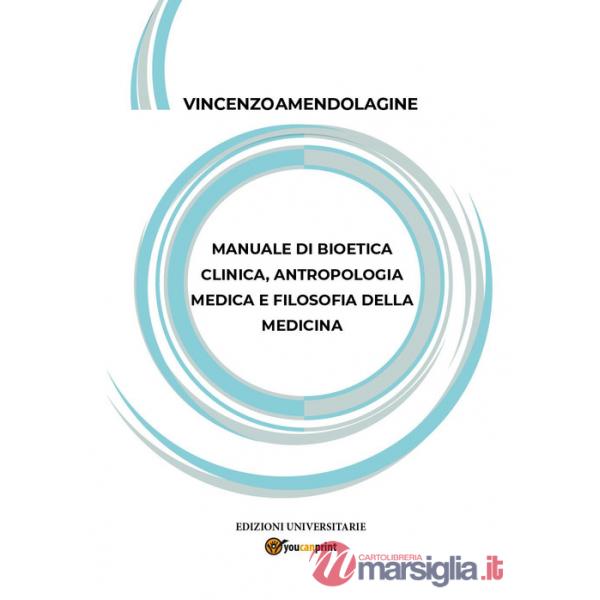 Manuale di bioetica clinica, antropologia medica e filosofia della medicina