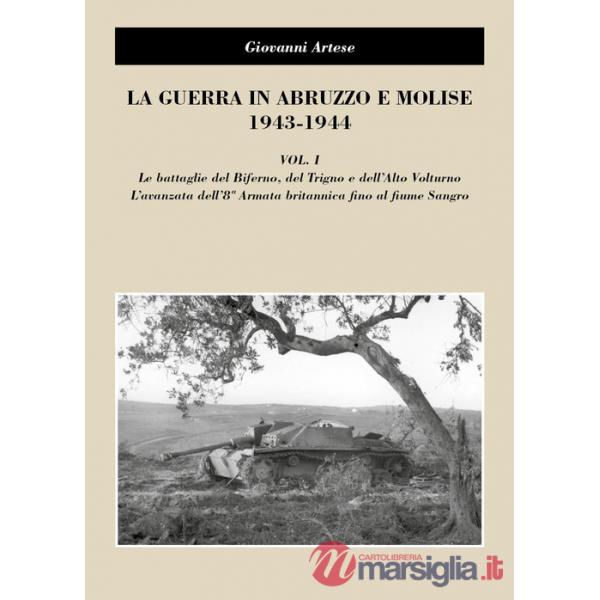Guerra in Abruzzo e Molise 1943-1944 (La). Vol. 1: Le battaglie del Biferno, del Trigno e dell'Alto Volturno. L'avanzata dell'8°