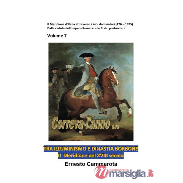 Tra Illuminismo e dinastia Borbone. Il Meridione nel XVIII secolo. Vol. 7: Il Meridione d'Italia attraverso i suoi dominatori (4