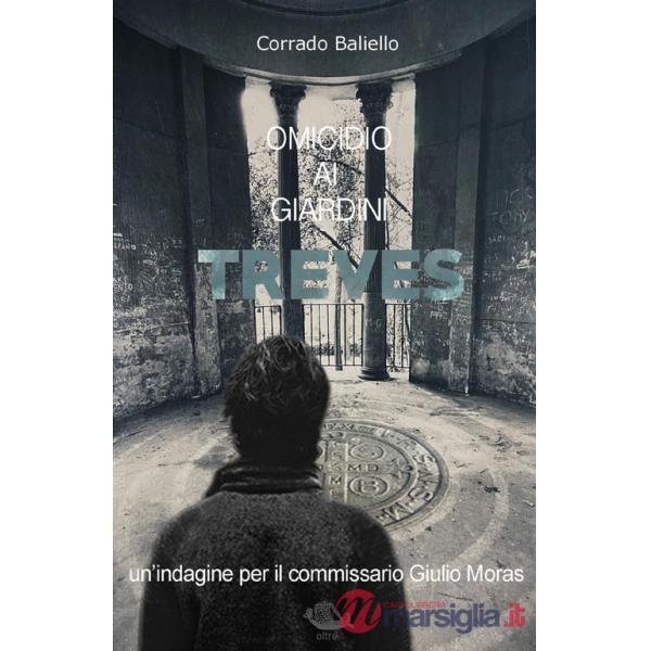 Omicidio ai giardini Treves. Un'indagine per il commissario Giulio Moras