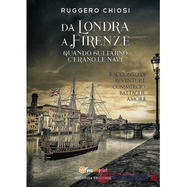 Da Londra a Firenze. Quando sull'Arno c'erano le navi