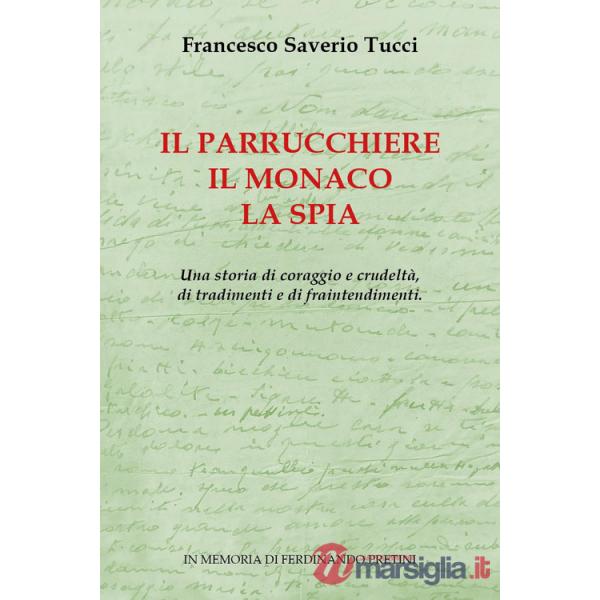 Parrucchiere, il monaco, la spia. Una storia di coraggio e crudeltà, di tradimenti e di fraintendimenti (Il)