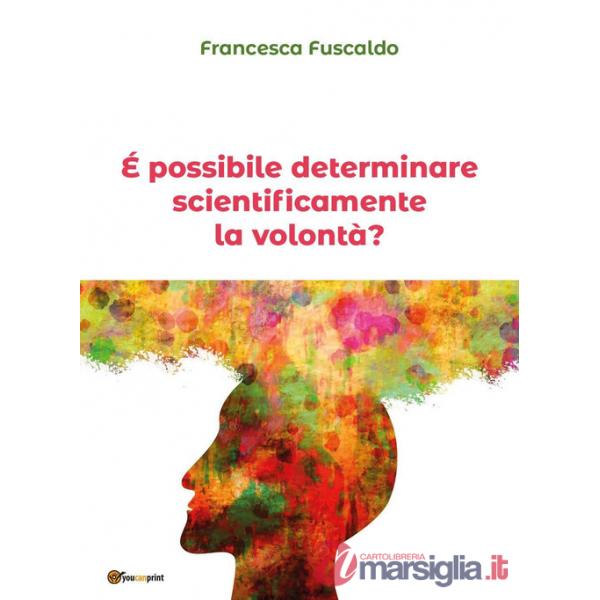 È possibile determinare scientificamente la volontà?