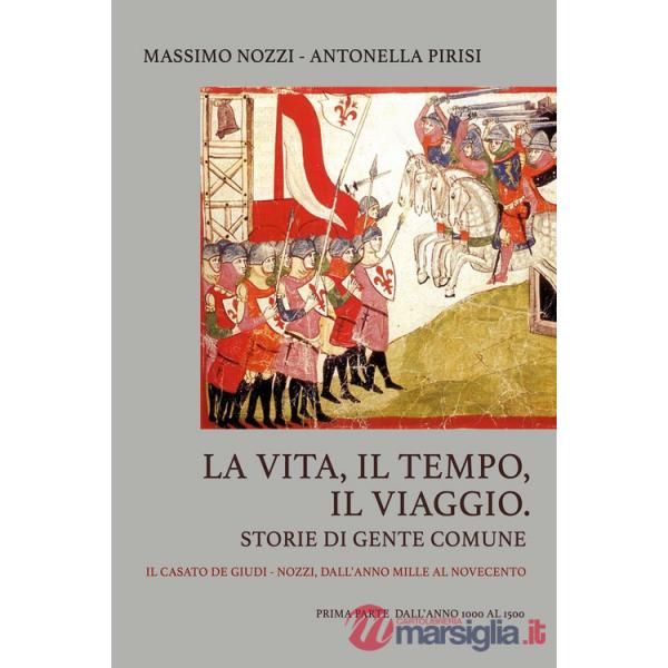 Vita, il tempo, il viaggio. Storie di gente comune. Il casato De Giudi-Nozzi. Dall'anno mille al Novecento (La). Vol. 1: Dall'an