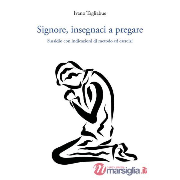 Signore, insegnaci a pregare. Sussidio con indicazioni di metodo ed esercizi