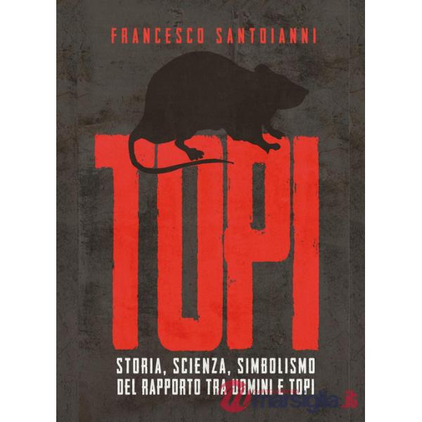 Topi. Storia, scienza, simbolismo del rapporto tra uomini e topi