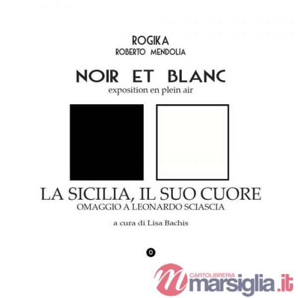 Noir et blanc. Exposition en plein air. La Sicilia, il suo cuore. Omaggio a Leonardo Sciascia
