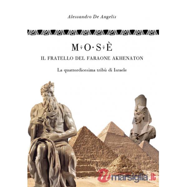 Mosè, il fratello del faraone Akhenaton. La quattordicesima tribù di Israele