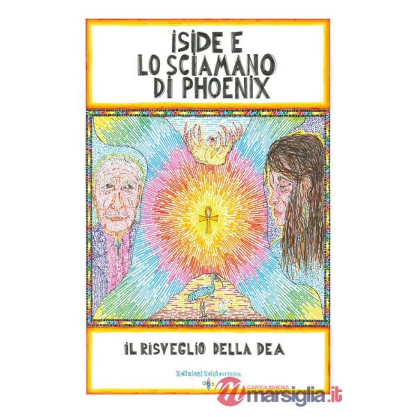Iside e lo sciamano di Phoenix. Il risveglio della dea