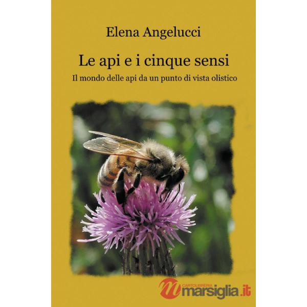 Api e i cinque sensi. Il mondo della api da un punto di vista olistico (Le)