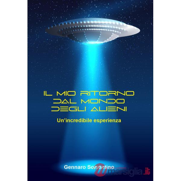 Mondo straordinario degli alieni. Un'incredibile esperienza (Il)