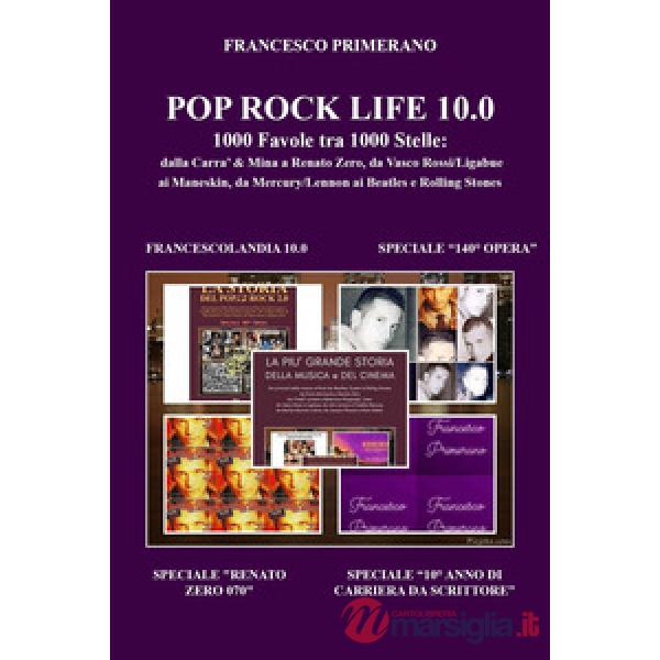 Pop rock life 10.0. 1000 favole tra 1000 stelle: dalla Carrà & Mina a Renato Zero, da Vasco Rossi/Ligabue a Ultimo, dai Subsonic
