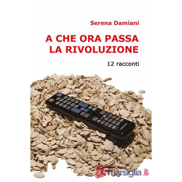 A che ora passa la rivoluzione. 12 racconti