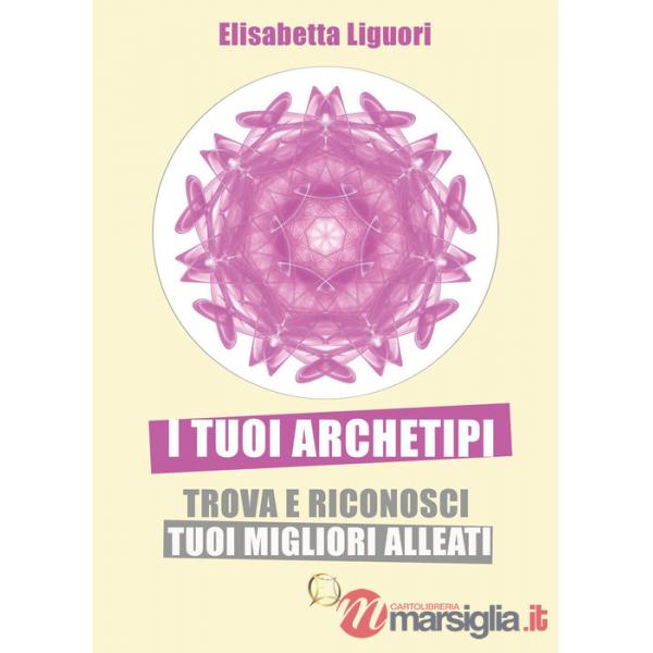 Tuoi archetipi. Trova e riconosci i tuoi migliori alleati (I)
