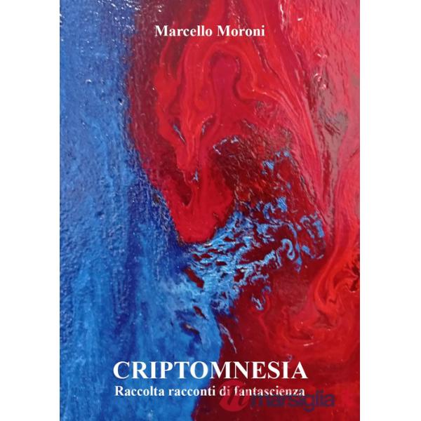 Criptomnesia. Raccolta racconti di fantascienza