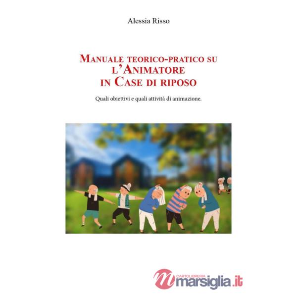 Manuale teorico-pratico su l'animatore in case di riposo