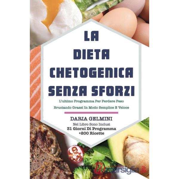 Dieta chetogenica senza sforzi. L'ultimo programma per perdere peso bruciando grassi in modo semplice e veloce (La)