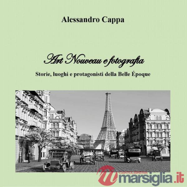 Art nouveau e fotografia. Storie, luoghi e protagonisti della Belle Époque