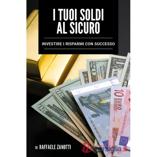 Tuoi soldi al sicuro. Investire i risparmi con successo (I)