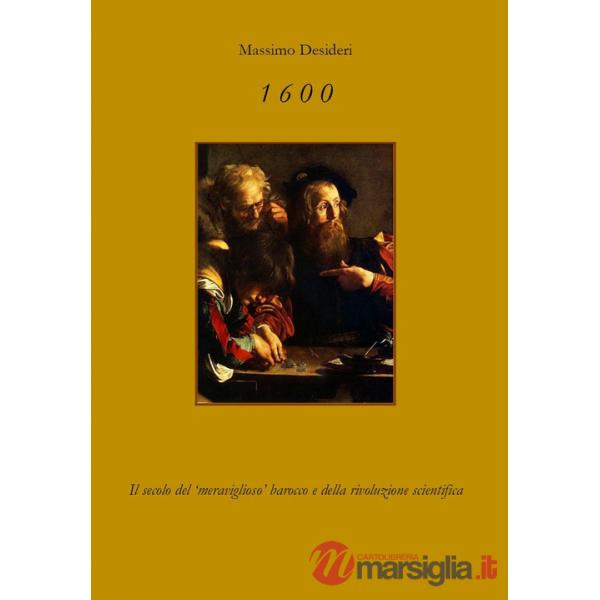 1600. Il secolo del «meraviglioso» Barocco e della rivoluzione scientifica
