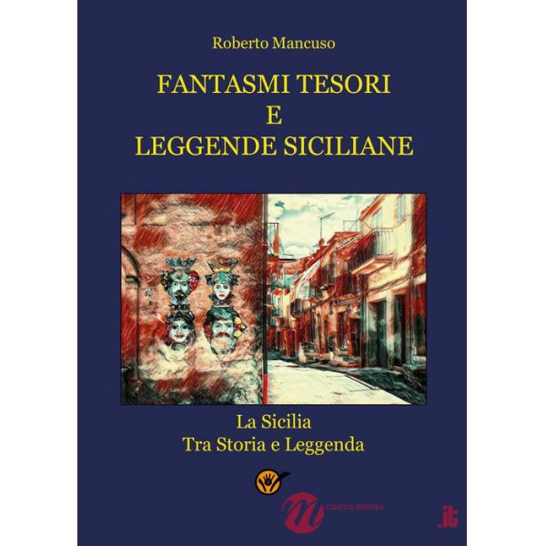 Fantasmi tesori e leggende siciliane. La Sicilia tra storia e leggenda