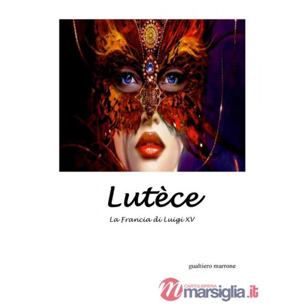 Lutèce. La Francia di Luigi XV