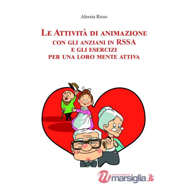 Attività di animazione con gli anziani in RSSA e gli esercizi per una loro mente attiva (Le)
