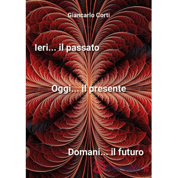 Ieri il passato... Oggi il presente... Domani il futuro