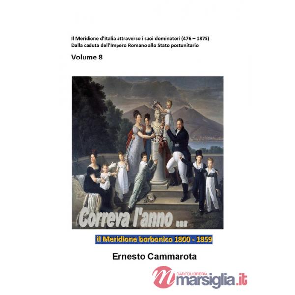 Meridione borbonico 1800-1859 (Il). Vol. 8: Il Meridione d'Italia attraverso i suoi dominatori (476-1875). Dalla caduta dell'imp