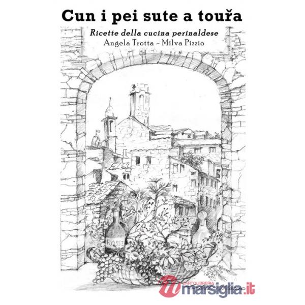 Cun i pei sute a toura. Ricette della cucina perinaldese