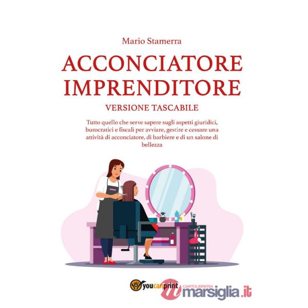 Acconciatore imprenditore. Tutto quello che serve sapere sugli aspetti giuridici, burocratici e fiscali per avviare, gestire e c