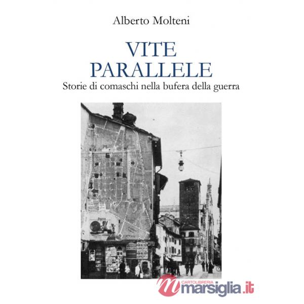 Vite parallele. Storie di comaschi nella bufera della guerra