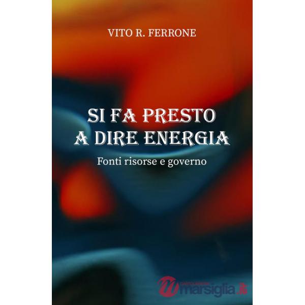 Si fa presto a dire energia. Fonti risorse e governo