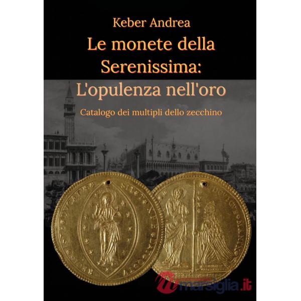 Monete della Serenissima. L'opulenza nell'oro (Le)