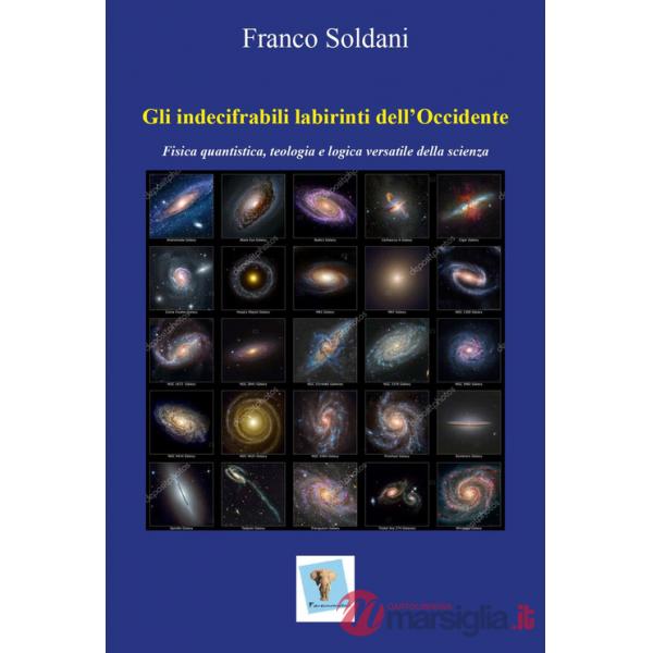 Indecifrabili labirinti dell'Occidente. Fisica quantistica, teologia e logica versatile della scienza (Gli)