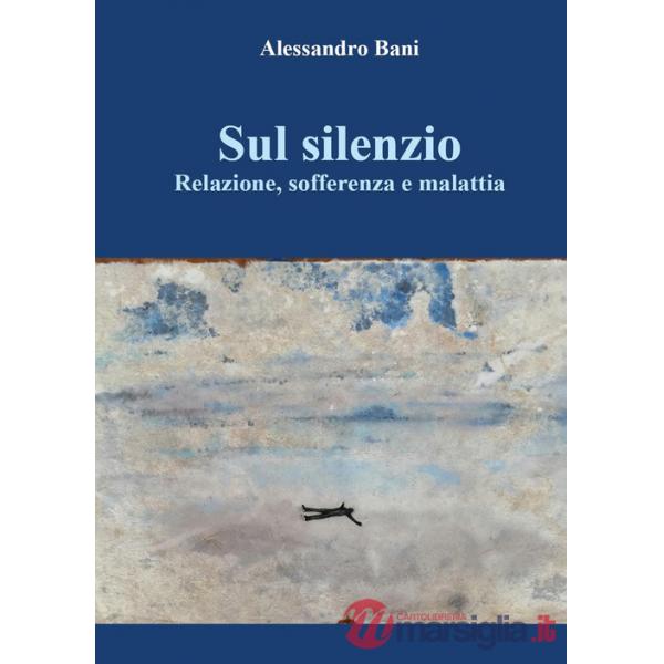 Sul silenzio. Relazione, sofferenza e malattia