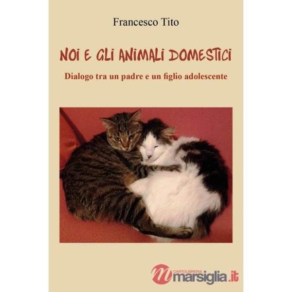 Noi e gli animali domestici. Dialogo tra un padre e un figlio adolescente