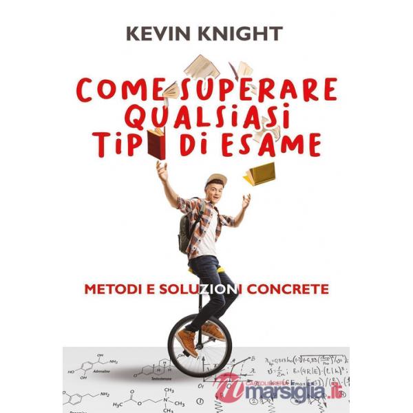 Come superare qualsiasi tipo di esame. Metodi e soluzioni concrete