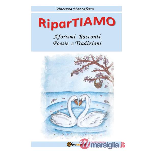 RiparTiamo. Aforismi, racconti, poesie e tradizioni