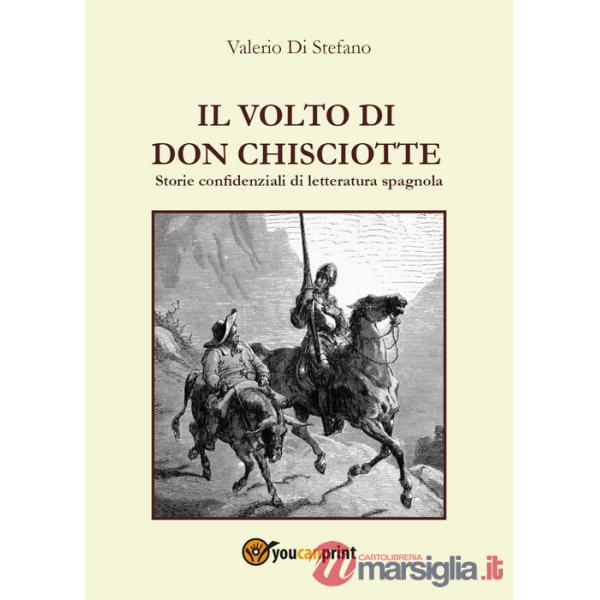 Volto di Don Chisciotte. Storie confidenziali di letteratura spagnola (Il)