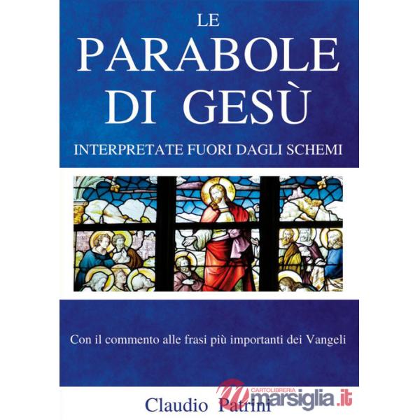 Parabole di Gesù, interpretate fuori dagli schemi (Le)
