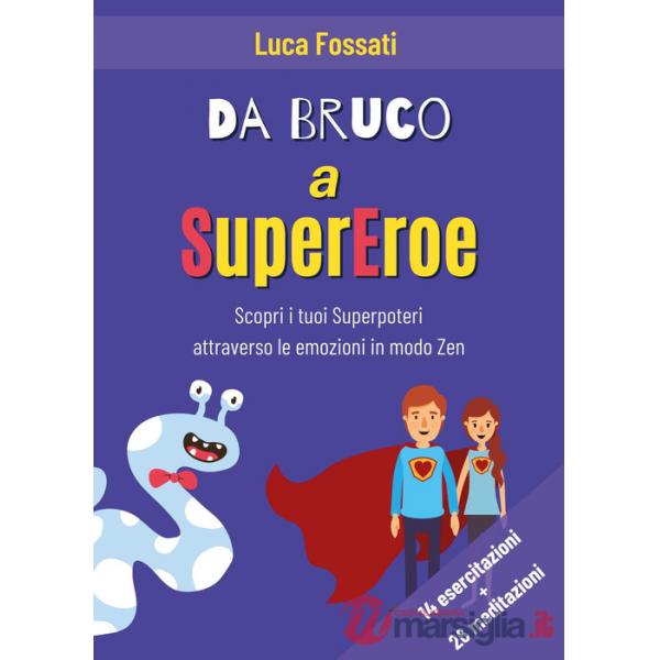 Da bruco a supereroe. Scopri i tuoi superpoteri attraverso le emozioni in modo Zen