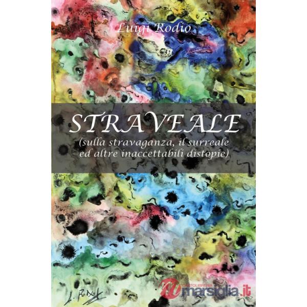 Straveale (sulla stravaganza, il surreale ed altre inaccettabili distopie)