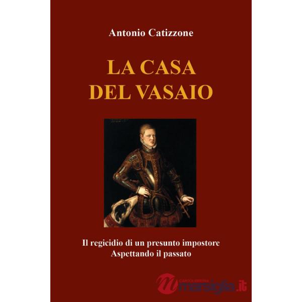 Casa del vasaio. Il regicidio di un presunto impostore. Aspettando il passato (La)