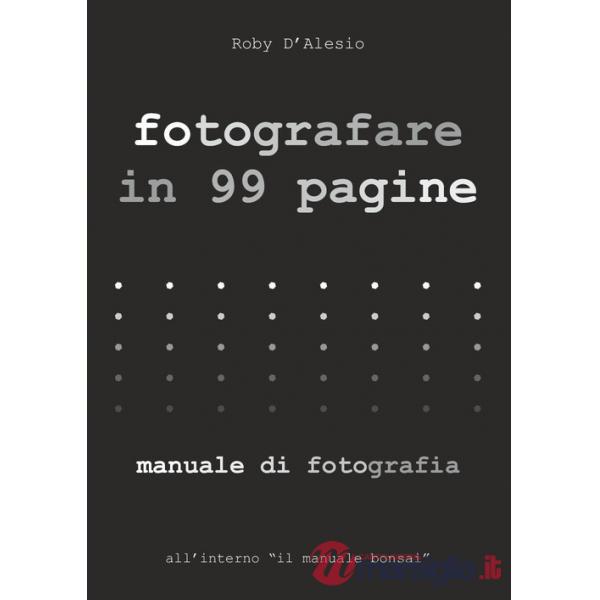 Fotografare in 99 pagine. Manuale di fotografia