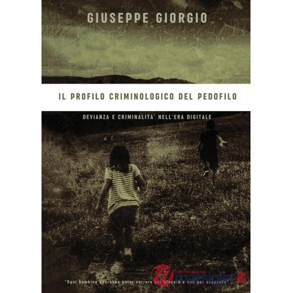 Profilo criminologico del pedofilo. Devianza e criminalità nell'era digitale (Il)