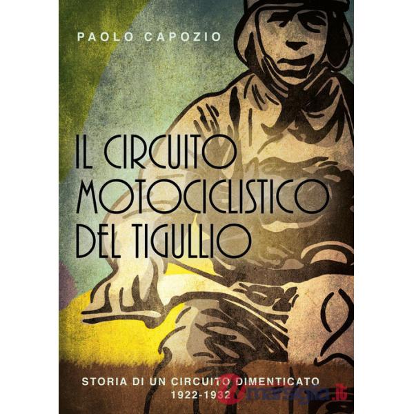 Circuito motociclistico del Tigullio. Storia di un circuito dimenticato 1922-1992 (Il)