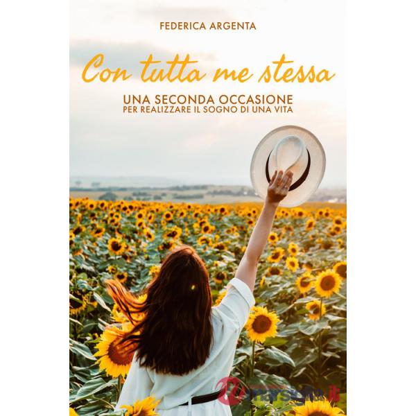 Con tutta me stessa. Una seconda occasione per realizzare il sogno di una vita
