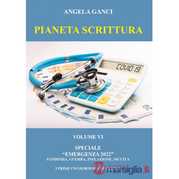 Pianeta scrittura. Antologia di scritti. Speciale emergenza 2022. Vol. 6: Pandemia, guerra, inflazione, siccità. I primi 170 gio